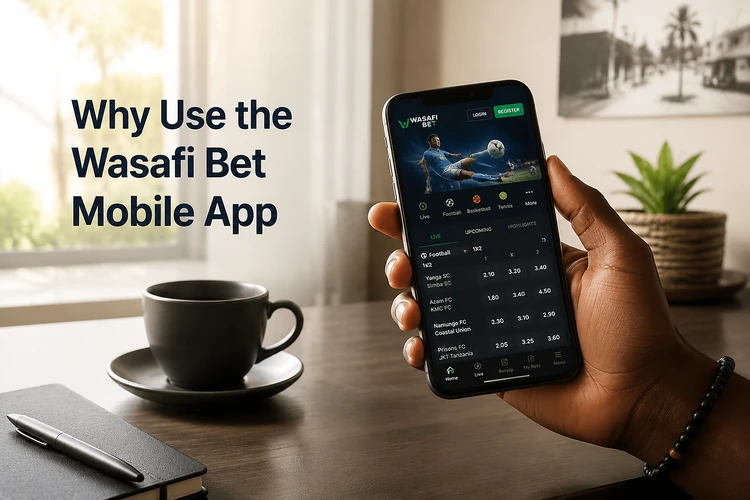 Why Use the Wasafi Bet Mobile App